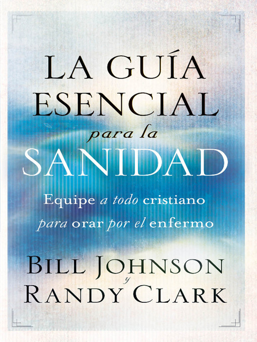 Title details for La Guía Esencial Para la Sanidad by Bill Johnson - Available